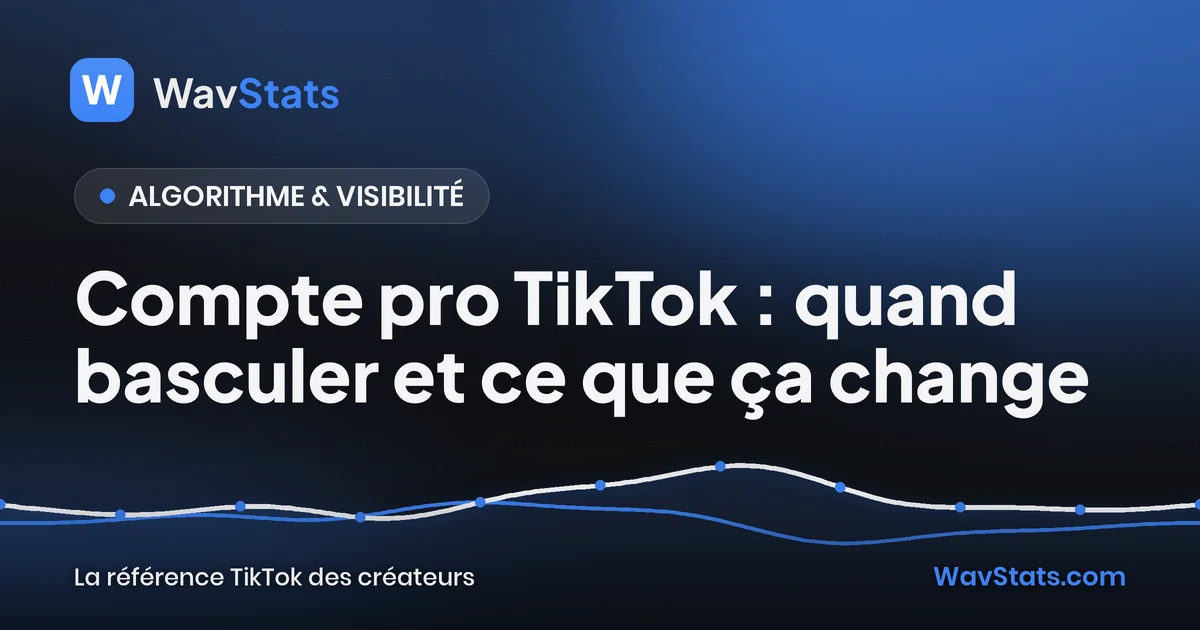 Couverture de l'article « Compte pro TikTok : quand basculer et ce que ça change » : Algorithme & visibilité, blog TikTok WavStats