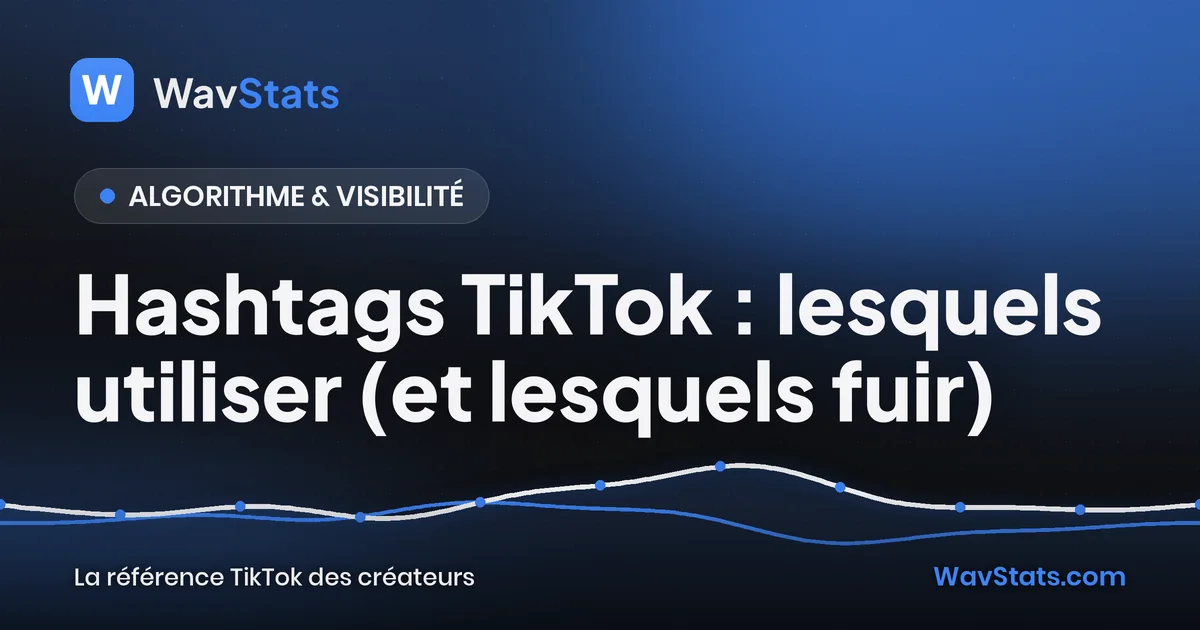 Couverture de l'article « Hashtags TikTok : lesquels utiliser (et lesquels fuir) » : Algorithme & visibilité, blog TikTok WavStats