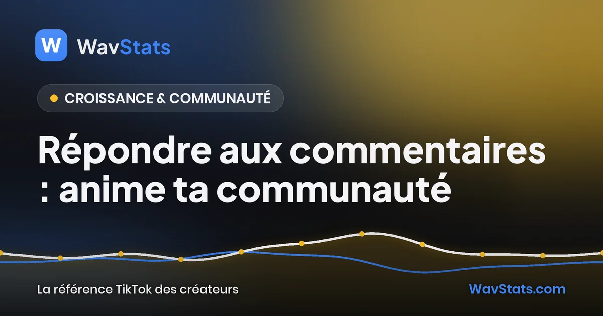 Couverture de l'article « Répondre aux commentaires : anime ta communauté » : Croissance & communauté, blog TikTok WavStats