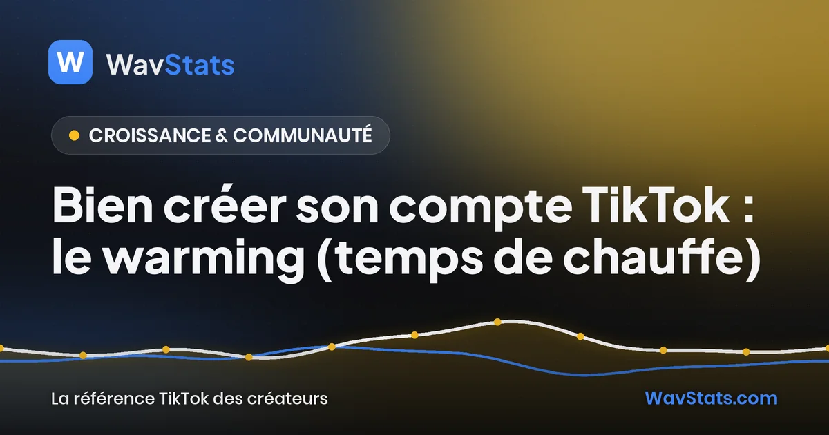 Couverture de l'article « Bien créer son compte TikTok : le warming (temps de chauffe) » : Croissance & communauté, blog TikTok WavStats
